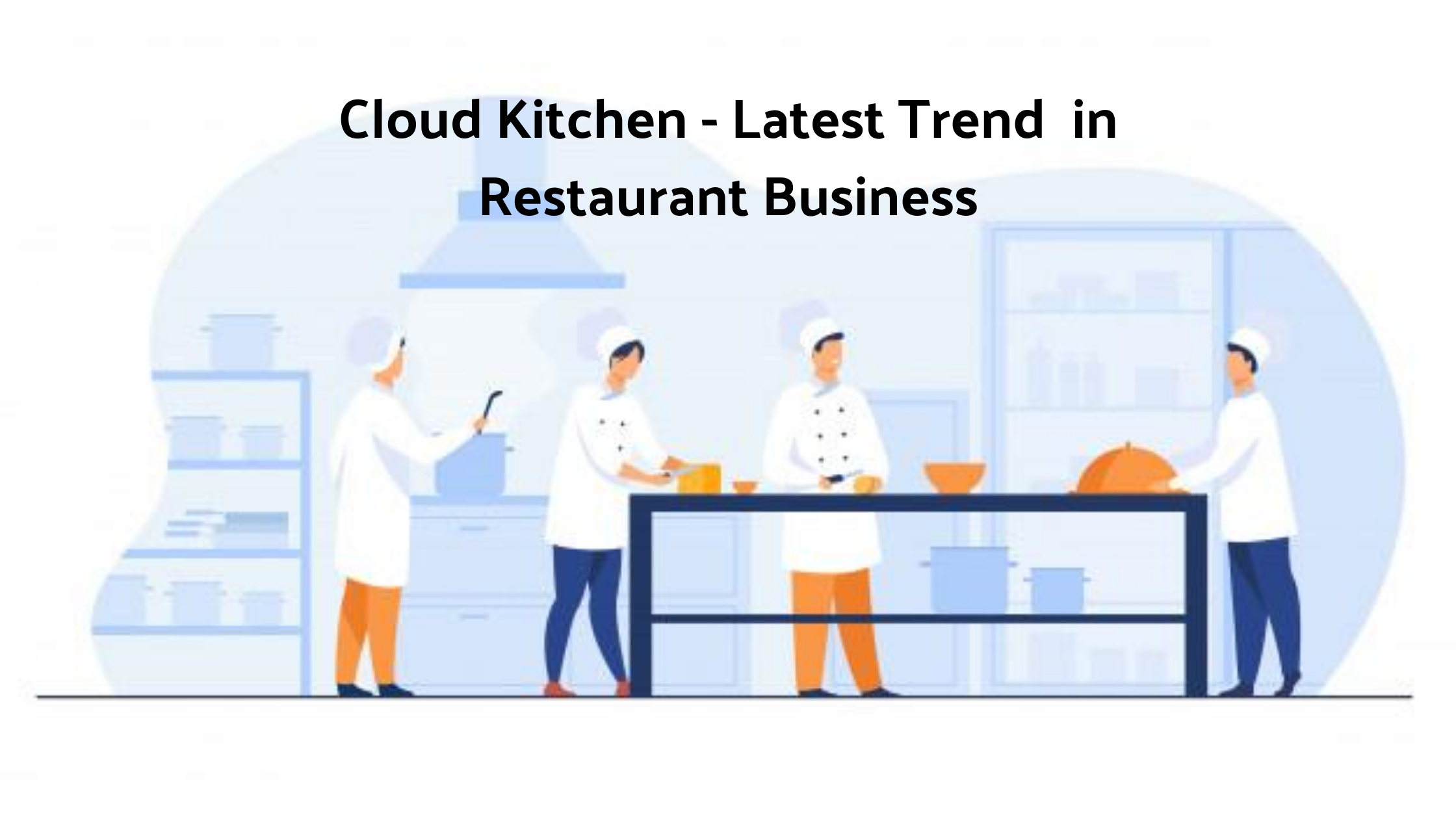 Cloud Kitchen: The Latest Trend in Restaurant Business - Grubly